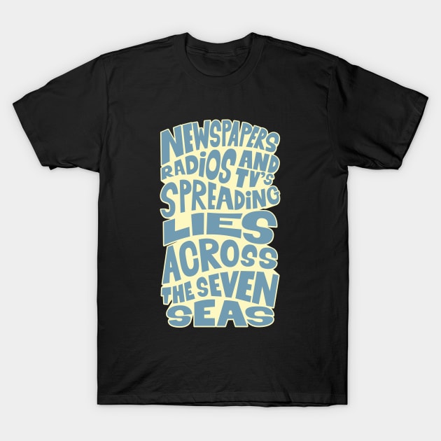 Newspapers, radios and Tv´s spreading lies across the seven seas. T-Shirt by Boogosh